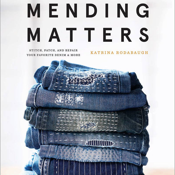 Mending Matters: Stitch, Patch, and Repair Your Favorite